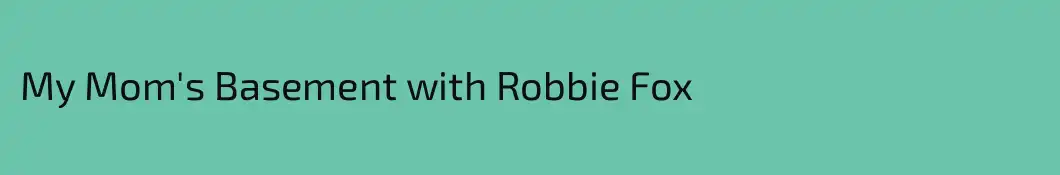 My Mom's Basement with Robbie Fox